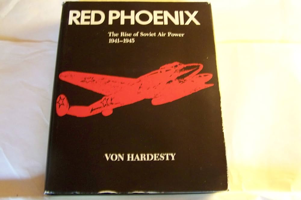 Red Phoenix: The Rise of Soviet Air Power, 1941-1945: Hardesty