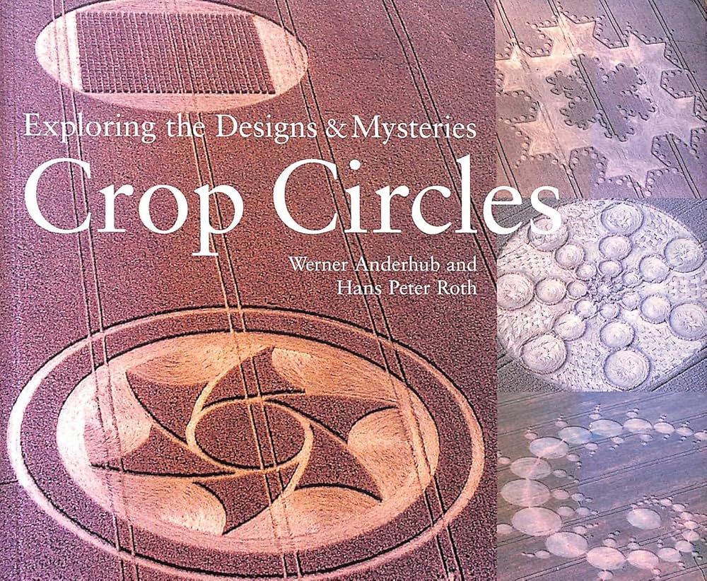 Crop Circles: Exploring the Designs & Mysteries: Anderhub, Werner