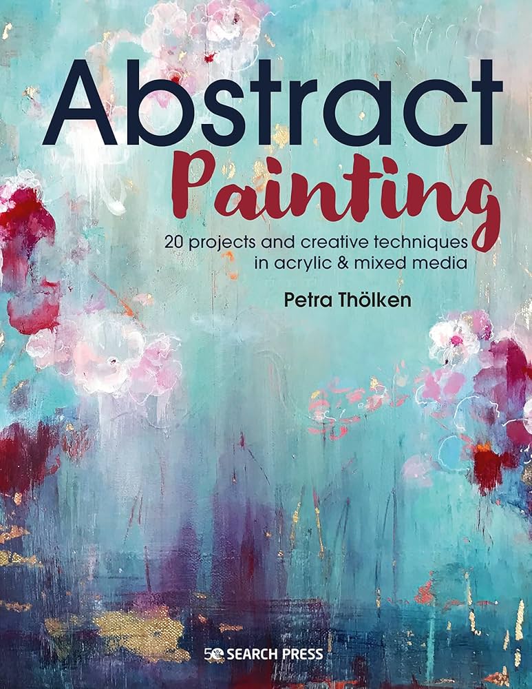 Abstract Painting: 20 projects and creative techniques in acrylic