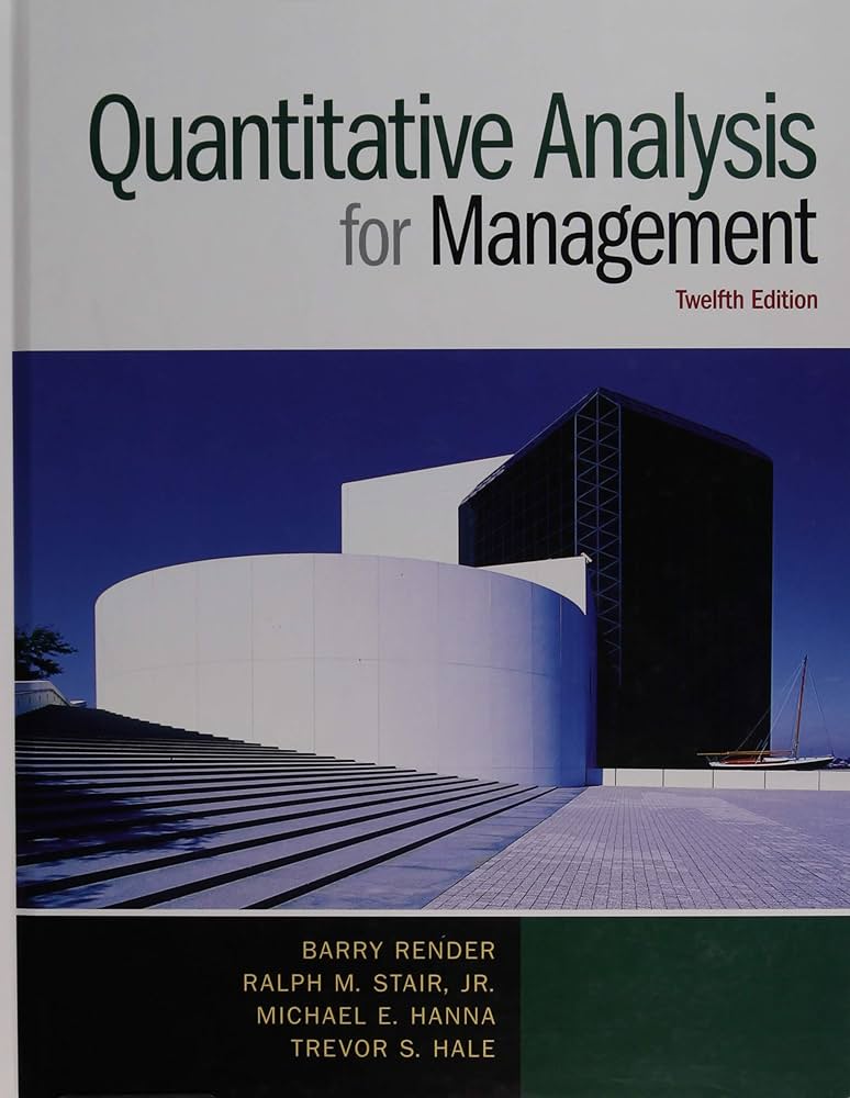 Quantitative Analysis for Management (12th Edition): Render, Barry
