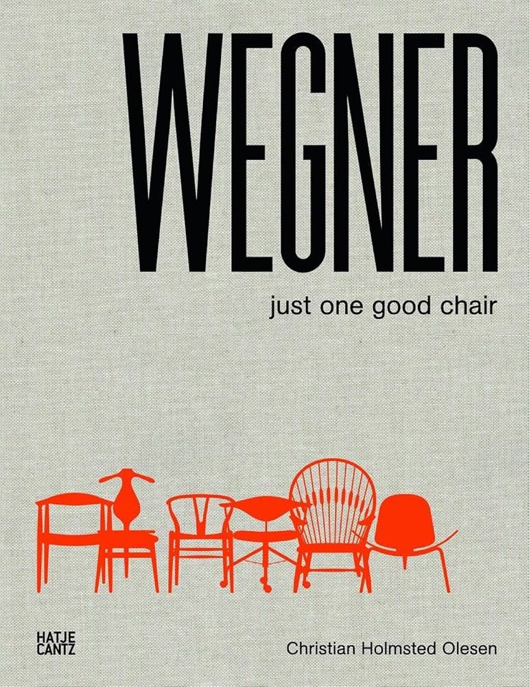 Hans J. Wegner: Just One Good Chair: Christian Holmstedt Olesen