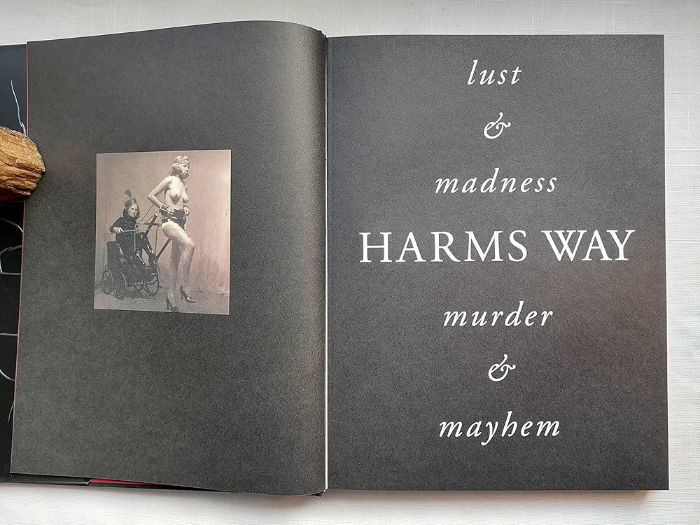 Harms Way: Lust & Madness, Murder & Mayhem : A Book of Photographs