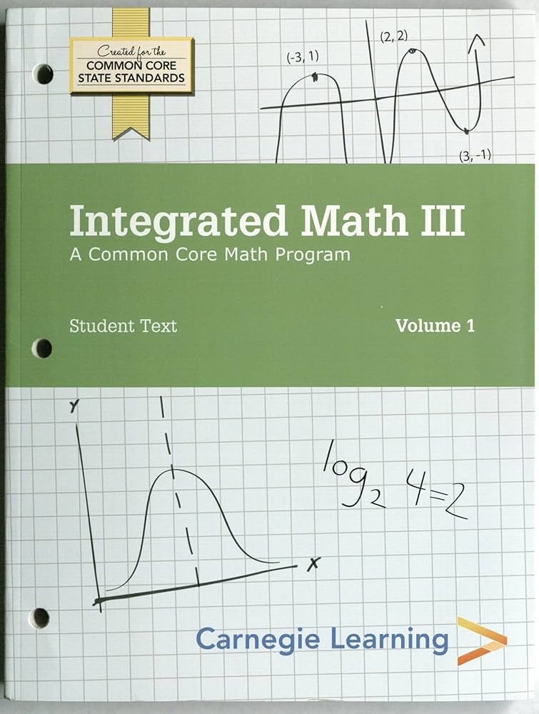 Integrated Math III, Student Text Volumes 1 & 2: Carnegie learning