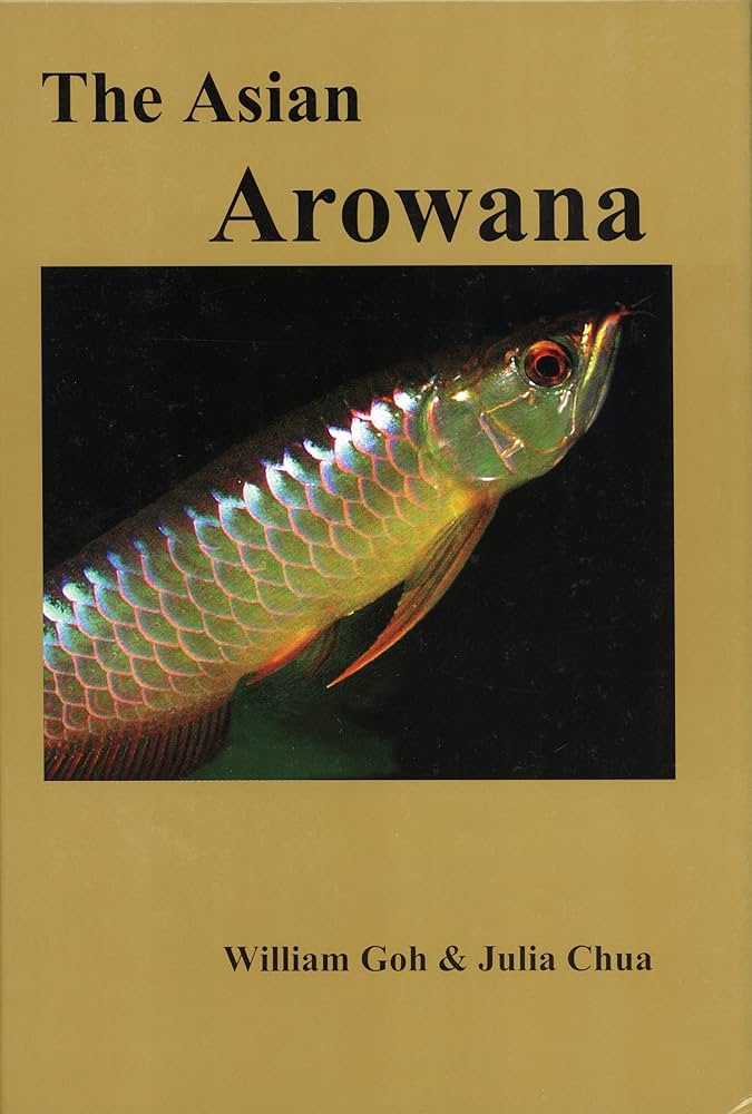 The Asian Arowana: William Goh, Julia Chua: 9789810414672: Amazon