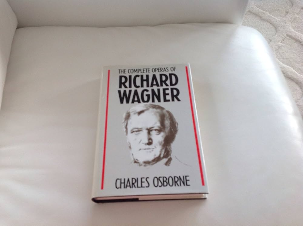 The Complete Operas of Richard Wagner: Osborne, Charles