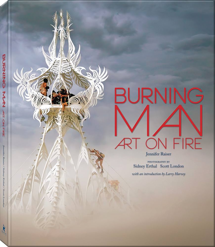 Burning Man: Art on Fire: Raiser, Jennifer, Erthal, Sidney, London