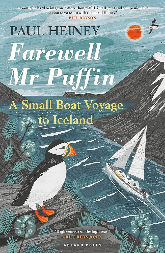 Farewell Mr Puffin: A small boat voyage to Iceland: Heiney, Paul