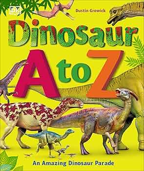 Dinosaur A to Z: Growick, Dustin: 9781465463142: Amazon.com: Books