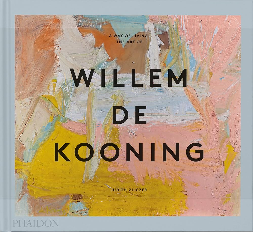 A Way of Living: The Art of Willem de Kooning: Zilczer, Judith