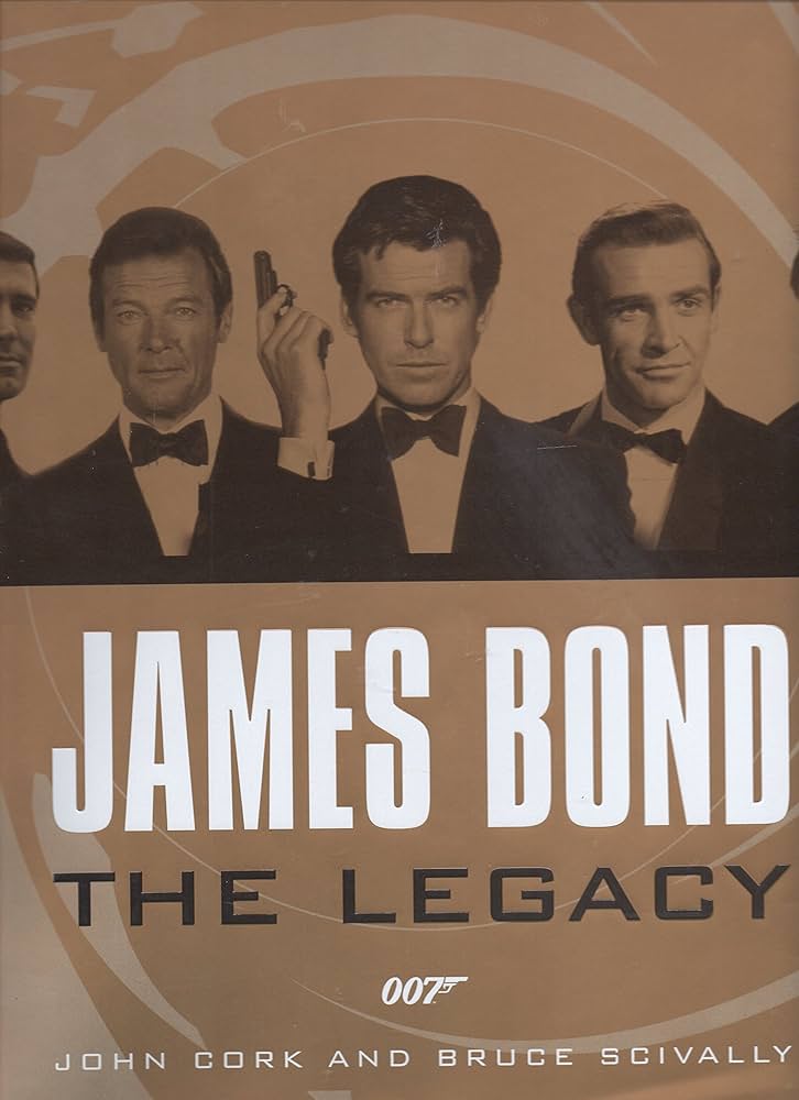 James Bond: The Legacy: Cork, John and Bruce Scivally
