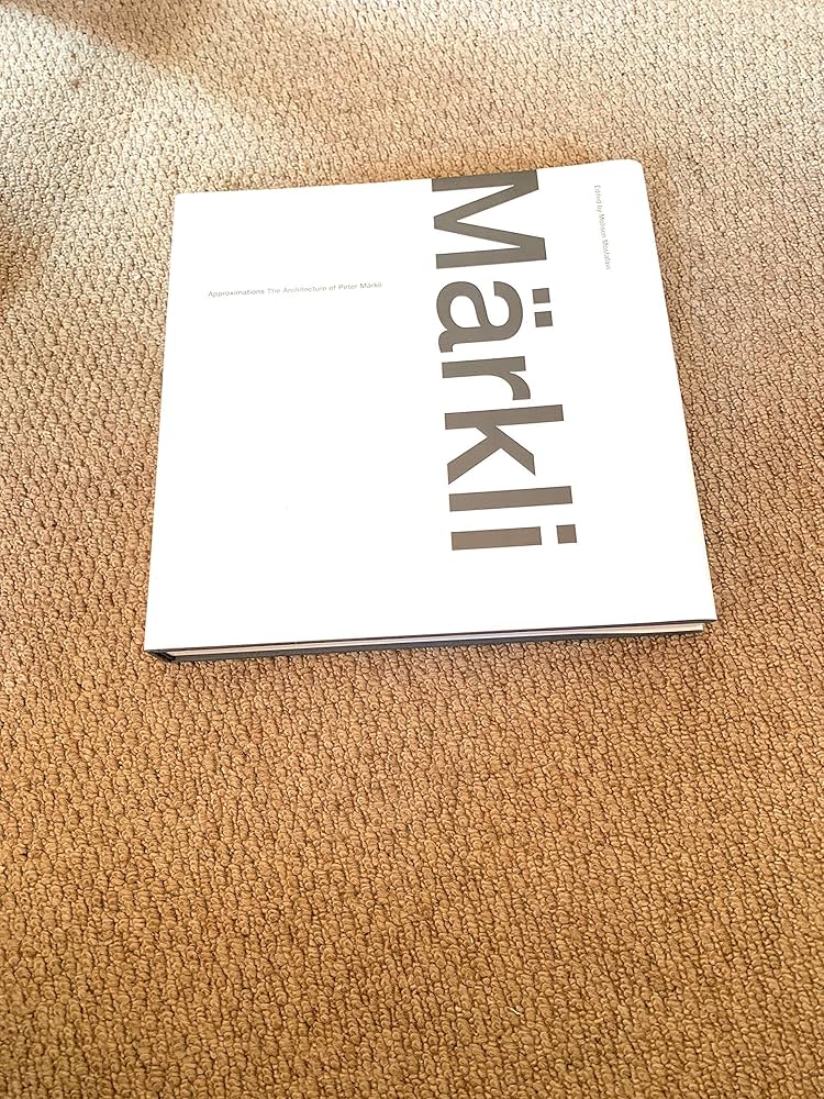 Approximations: The Architecture of Peter Markli (Current