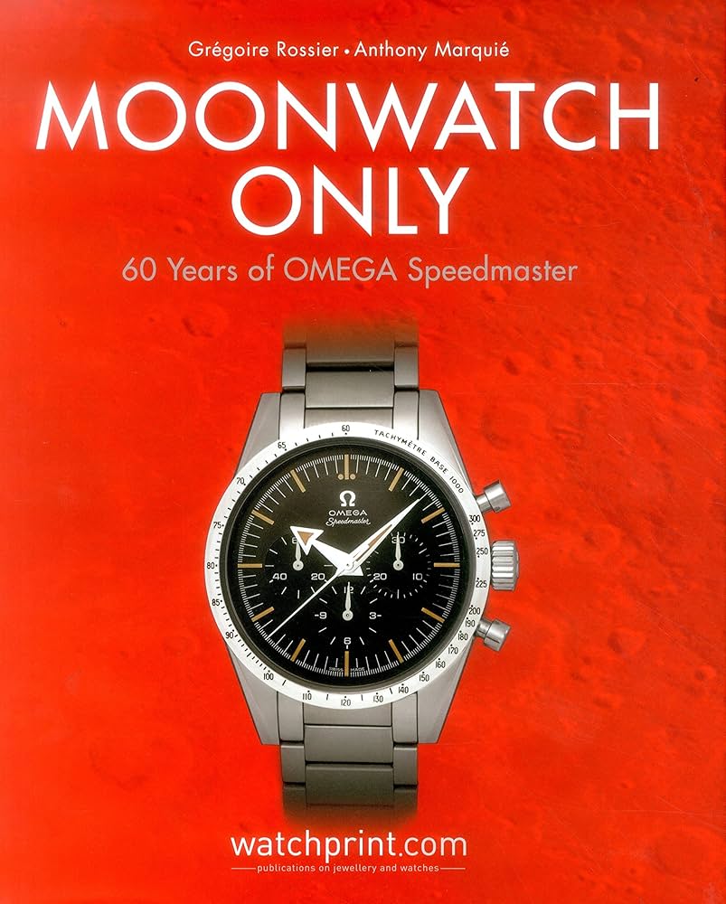 Moonwatch Only: 60 Years of OMEGA Speedmaster: Rossier, Gregoire