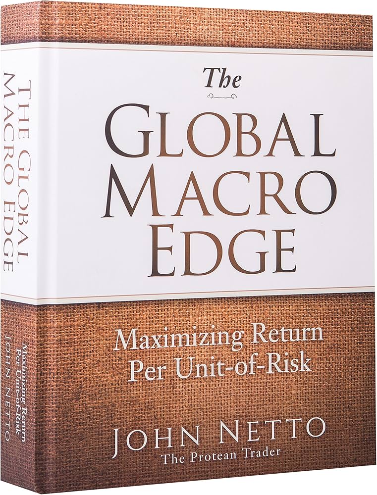 The Global Macro Edge: Maximizing Return Per Unit-of-Risk: John