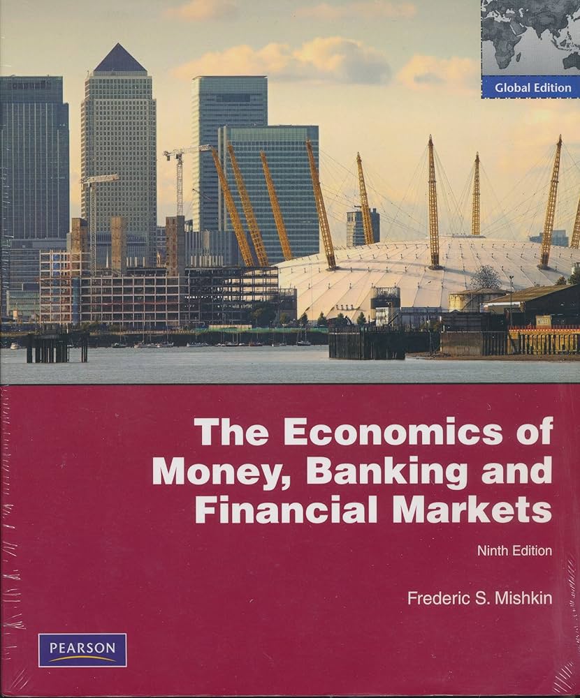 The Economics of Money, Banking and Financial Markets: Frederic S