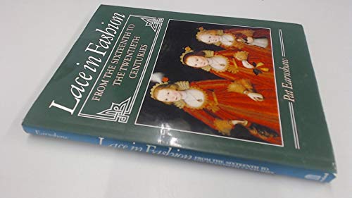 Lace in Fashion - From the Sixteenth to the Twentieth Centuries by