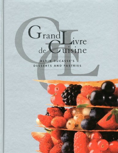 Grand Livre De Cuisine: Desserts: Alain Ducasse's Desserts and