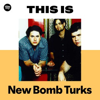 New Bomb Turks | Spotify