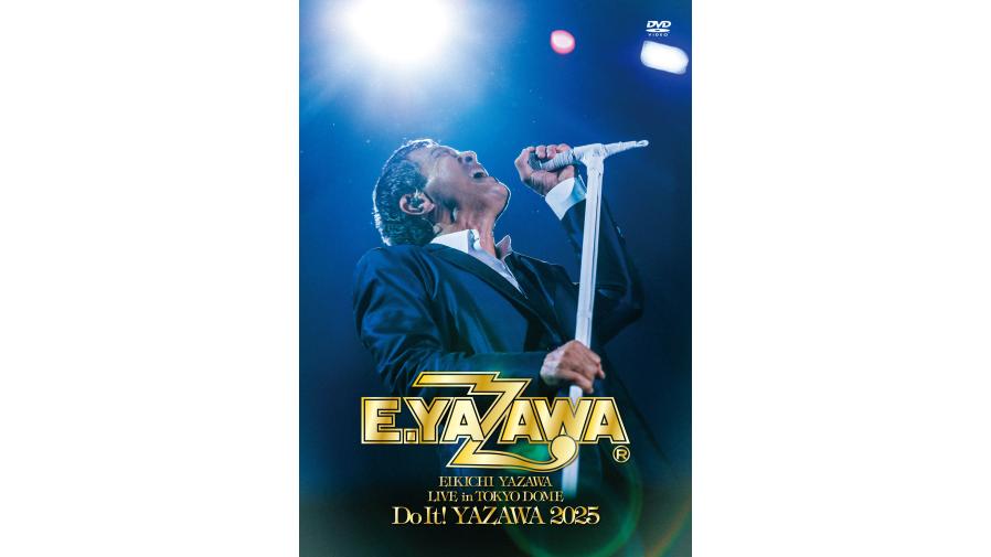 矢沢永吉『EIKICHI YAZAWA LIVE in TOKYO DOME「Do It! YAZAWA 2025