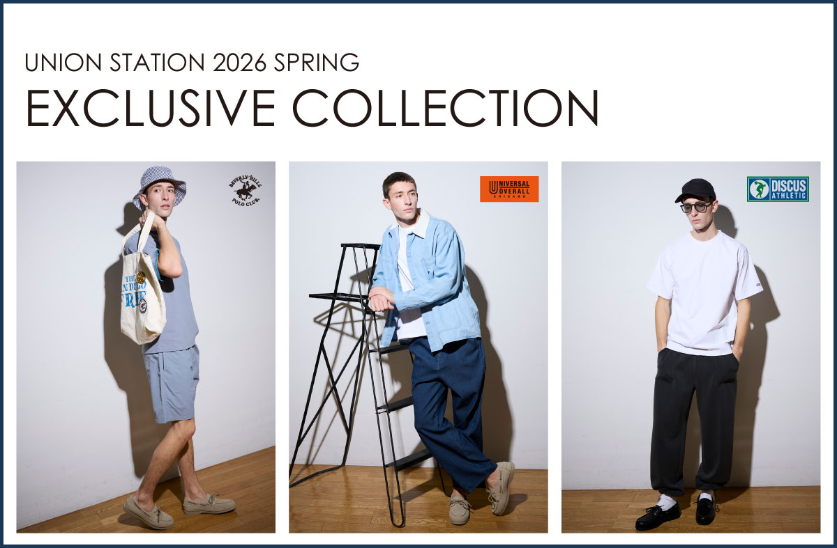 2026SPRING_EXCLUSIVE COLLECTION｜UNION STATION｜メンズファッション