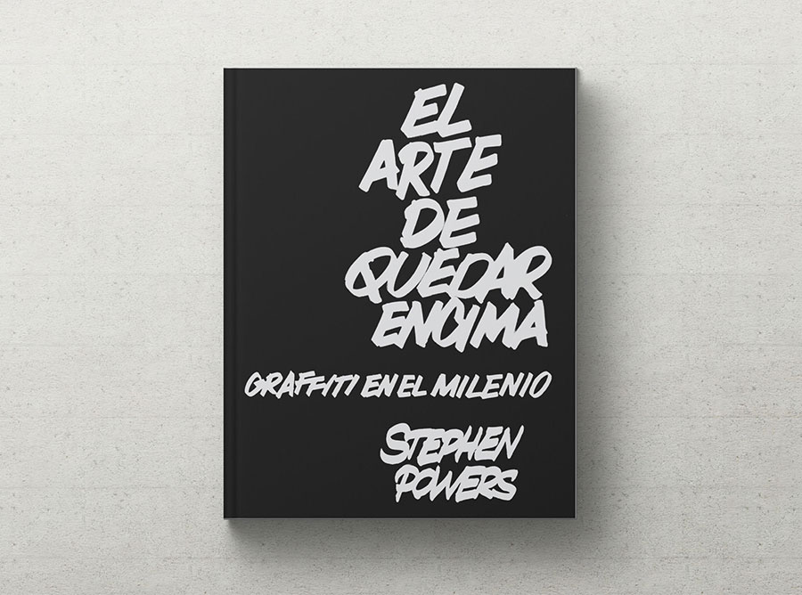 Stephen Powers “The Art Of Getting Over. Graffiti At The Millenium